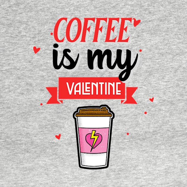 Coffee Is My Valentine by MCAL Tees